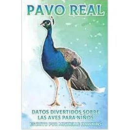 Pavo real: datos sobre aves para niños, de Michelle Hawkins